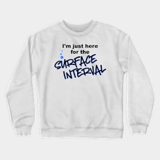 I'm Just Here for the Surface Interval Crewneck Sweatshirt